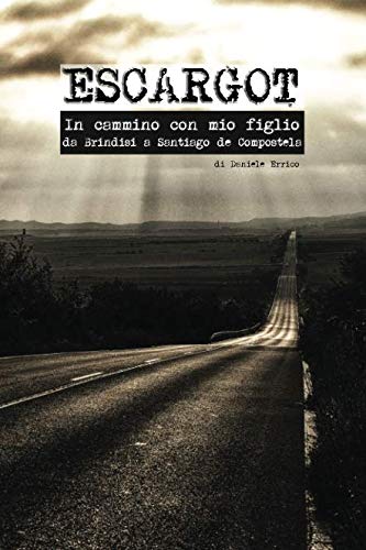 Escargot: In Cammino con mio figlio. Da Brindisi a Santiago de Compostela book