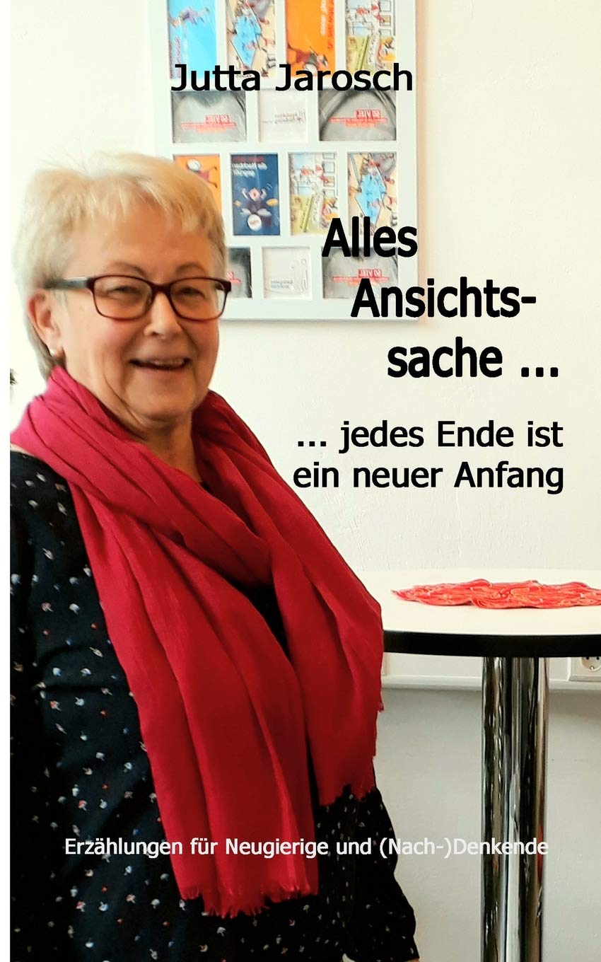 Alles Ansichtssache ... jedes Ende ist ein neuer Anfang: Erzählungen für Neugierige und (Nach-)Denkende Personalities