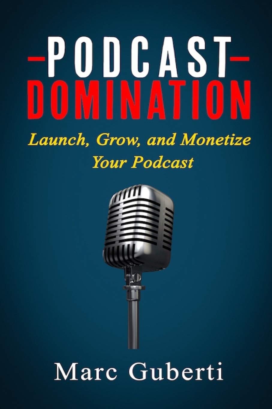 Podcast Domination: Launch, Grow, and Monetize Your Podcast book
