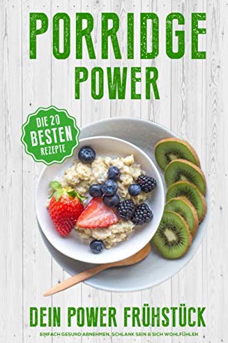 Porridge Power - Dein Power Frühstück - Einfach Gesund abnehmen, Schlank sein & sich wohlfühlen: mit den 20 besten Porridge Rezepten book