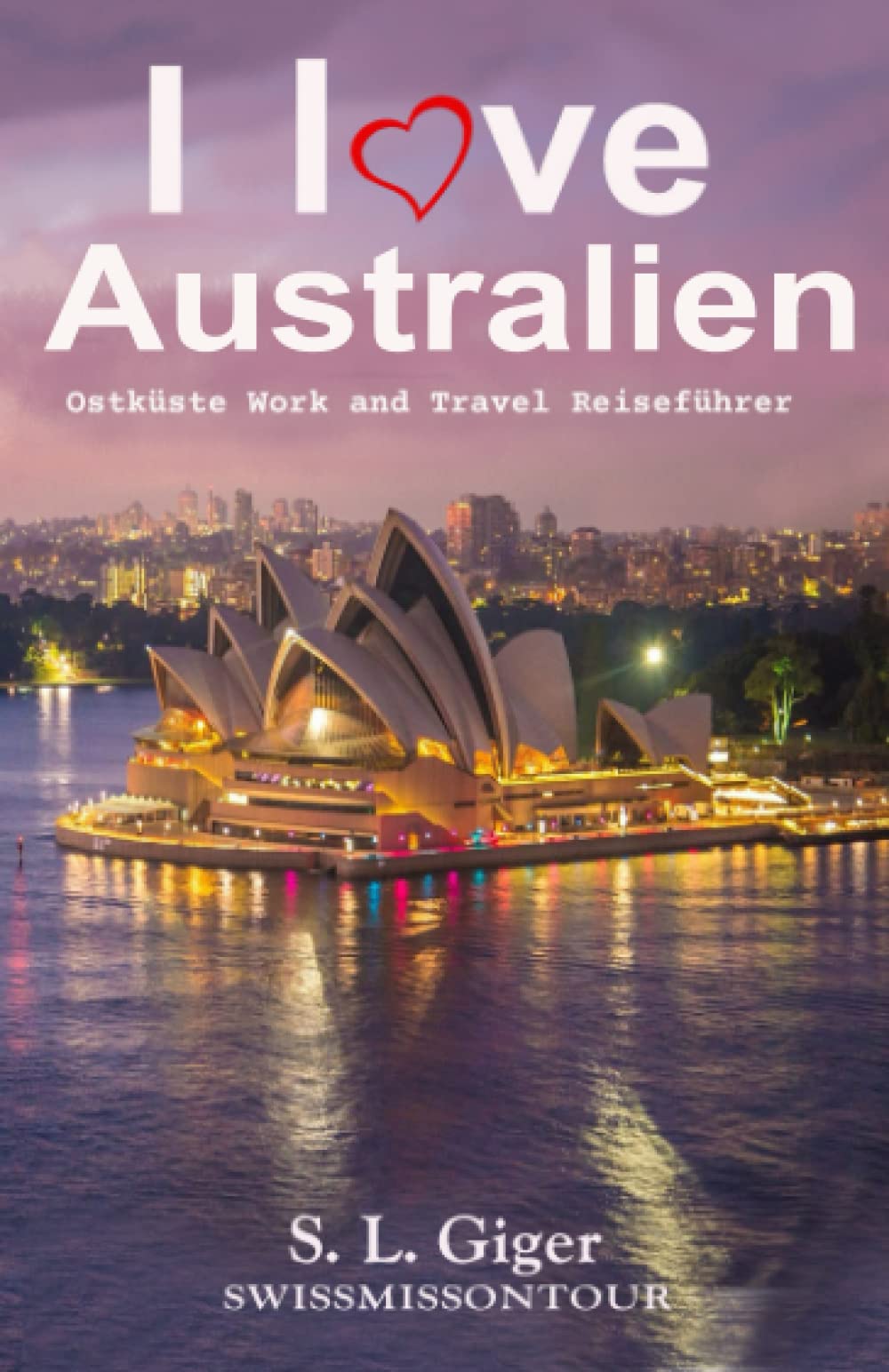 I love Australien Ostküste: Ostküste Budget Work and Travel Reiseführer. Alle Tipps für Backpacker. Mit Karten. Don’t get lonely or lost! (Swissmissontour Reiseführer) Leisure, Home & Garden
