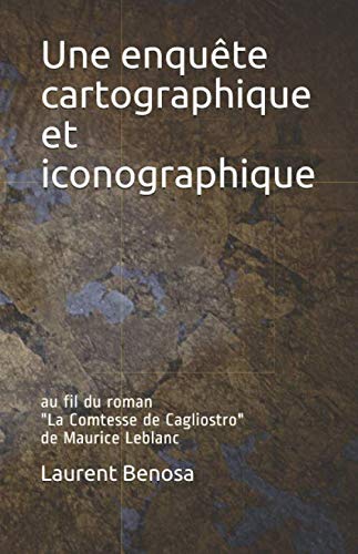 Une enquête cartographique et iconographique: au fil du roman "La Comtesse de Cagliostro" de Maurice Leblanc book