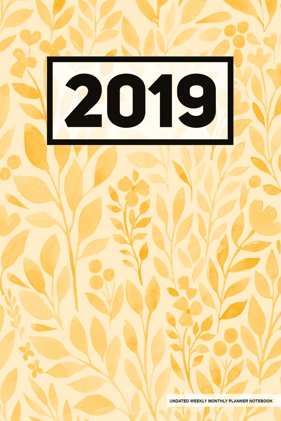 2019 Undated Weekly Monthly Planner Notebook: Floral Yellow, Full Year 12 Month & 52 Week Agenda, Lined Note Pages, Daily Gratitude Journal- Contemporary literature