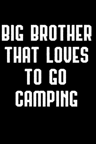 Big Brother That Loves To Go Camping: Camping Adventure Blank Lined Journal Writing Gift Mathematics