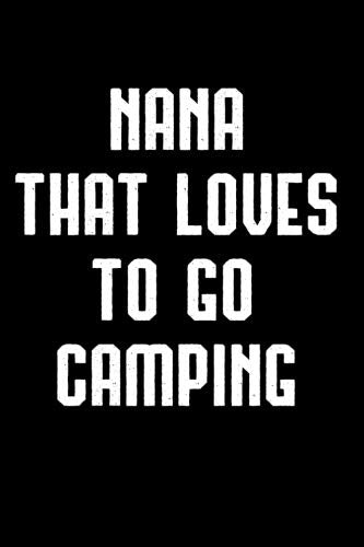 Nana That Loves To Go Camping: Camping Adventure Blank Lined Journal Writing Gift Mathematics