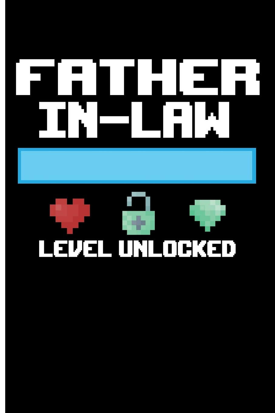 Father In-Law Level Unlocked: Father In Law Wedding Gift Father In Law Gifts From Daughter In Law - Blank Lined Journal Notebook Planner Partnership & Love