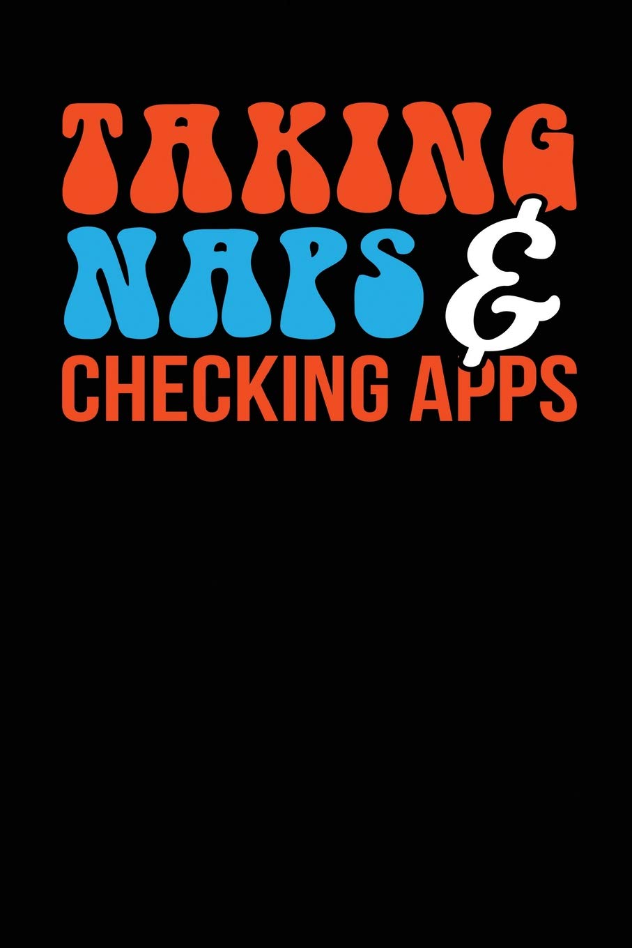 Taking Naps & Checking Apps: Black, Orange & Blue Design, Blank College Ruled Line Paper Journal Notebook for Ladies and Guys. (Valentines and ... Book: Journal Diary For Writing and Notes) Partnership & Love
