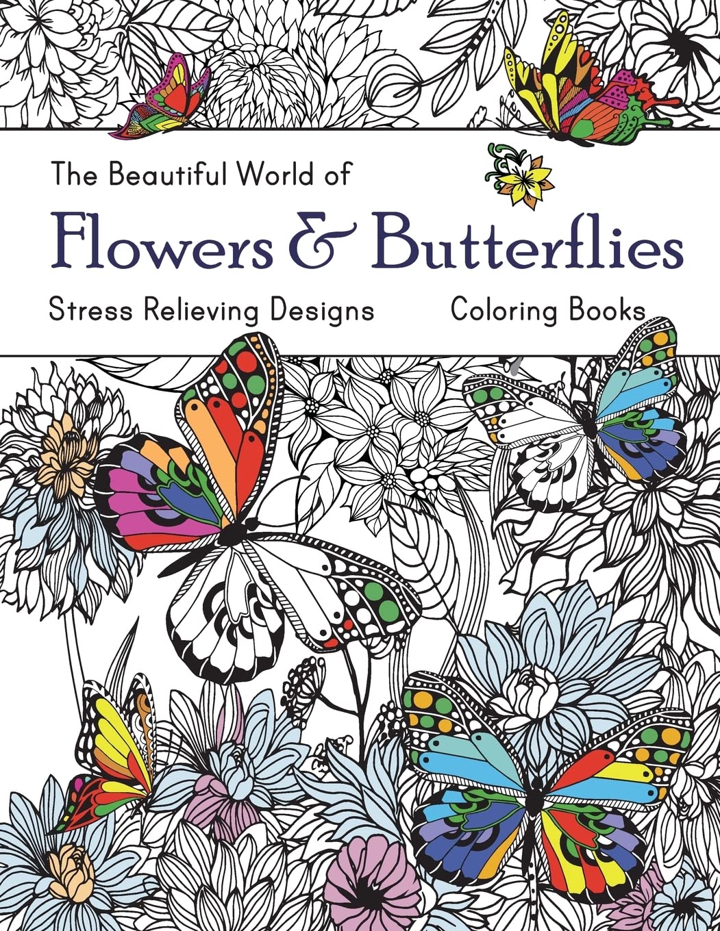 The Beautiful World of Flowers and Butterflies Coloring Book: Adult Coloring Book Wonderful Butterflies and Flowers : Relaxing, Stress Relieving Designs Arts & Music