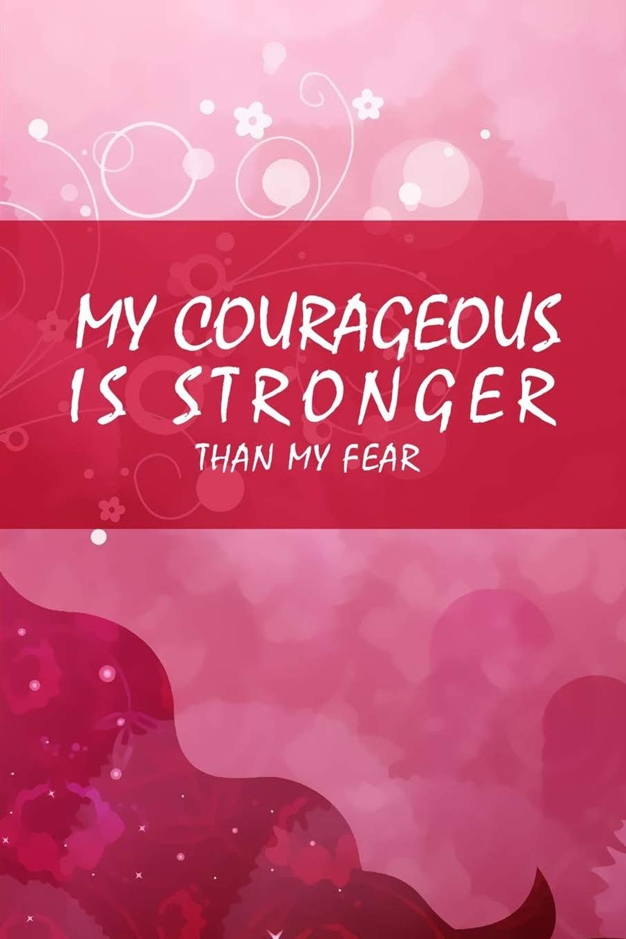 My courageous is stronger than my fear: My courageous is stronger than my fear: Affirmation Journal for Women, Positive Inspirational Quote. Prosperity Affirmations Self-help