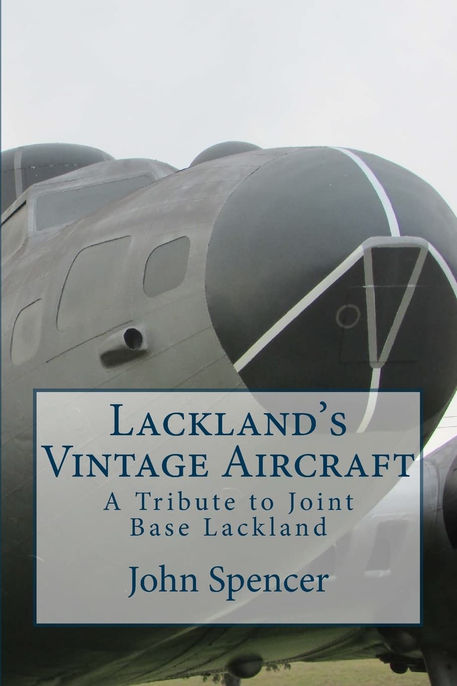 Lackland's Vintage Aircraft: A Tribute to Joint Base Lackland Politics & History