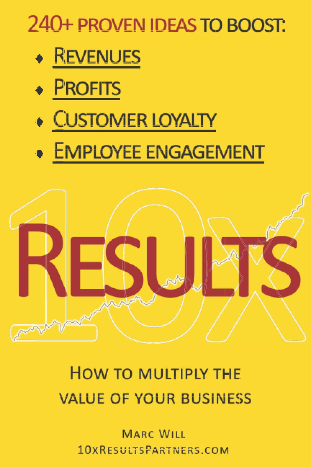 10x Results: 240+ proven ideas to boost revenues, profits, customer loyalty, and employee engagement Business, Finance & Career