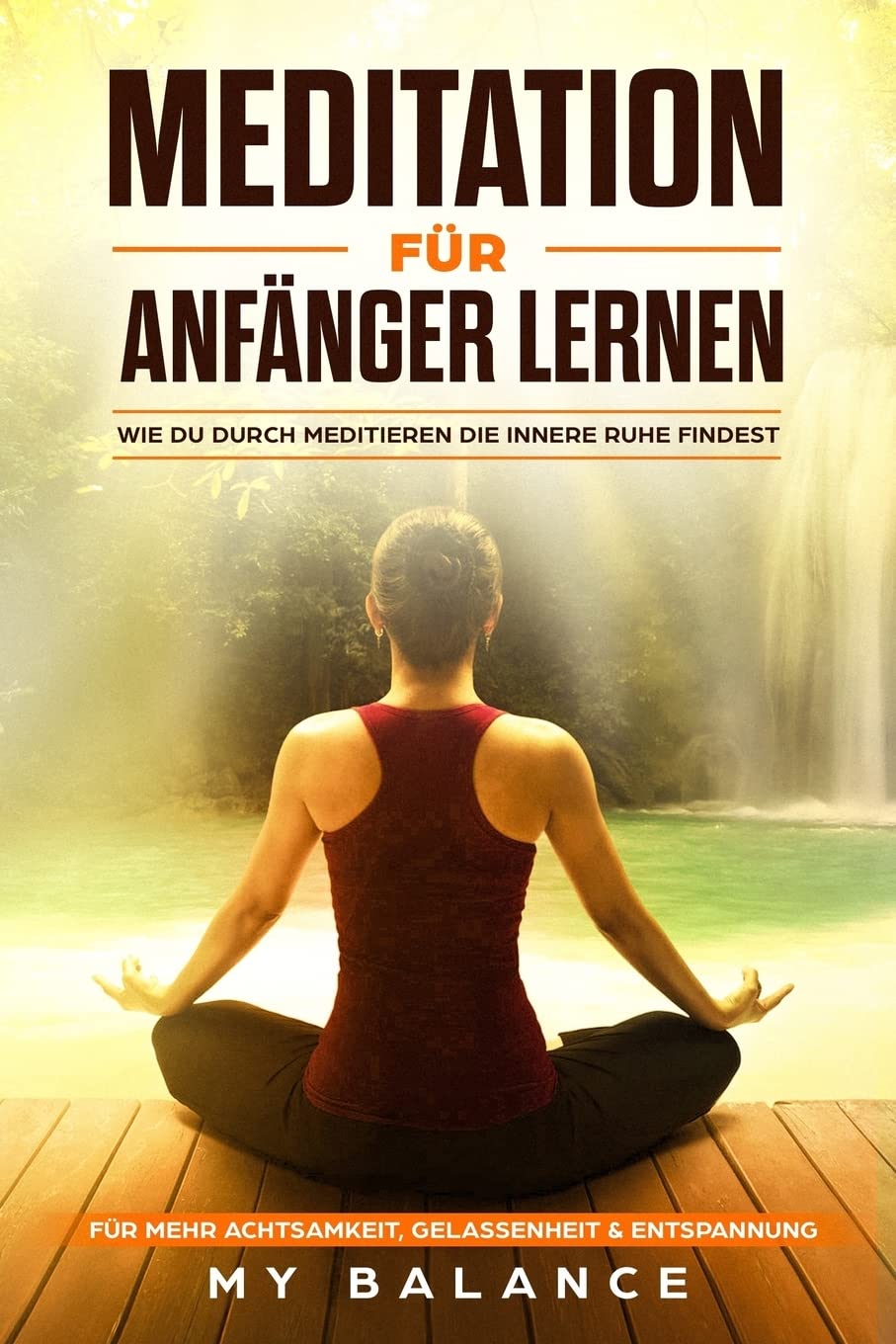 Meditation für Anfänger lernen: Wie du durch meditieren die innere Ruhe findest. Für mehr Achtsamkeit, Gelassenheit & Entspannung Inkl Achtsamkeitsmeditation. Glücklich sein & Positives Denken stärken Business, Finance & Career