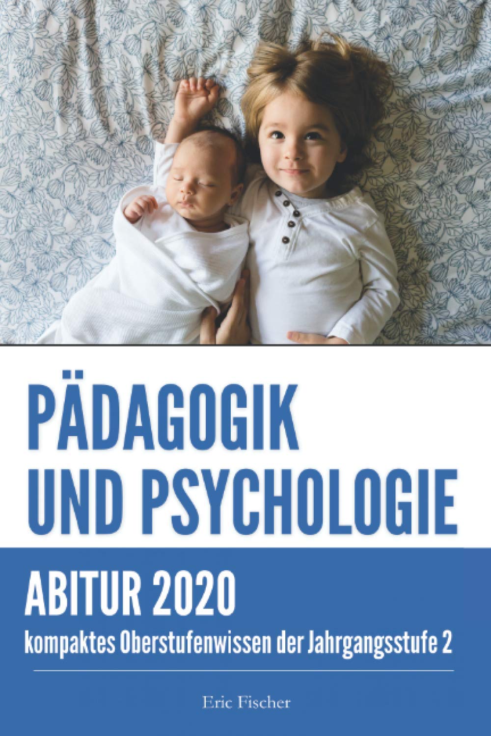 Pädagogik und Psychologie Jahrgangsstufe 2: kompaktes Oberstufenwissen zur Vorbereitung auf das Abitur (Klausuren- und Abiturtraining, Abiturwissen) Study Guides