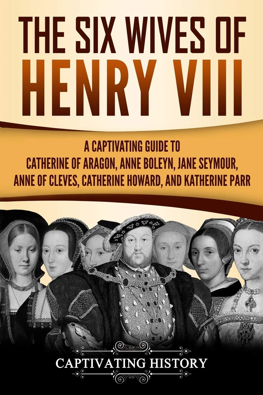 The Six Wives of Henry VIII: A Captivating Guide to Catherine of Aragon, Anne Boleyn, Jane Seymour, Anne of Cleves, Catherine Howard, and Katherine Parr (Exploring England's Past) Biographies & Memoirs Audio Books