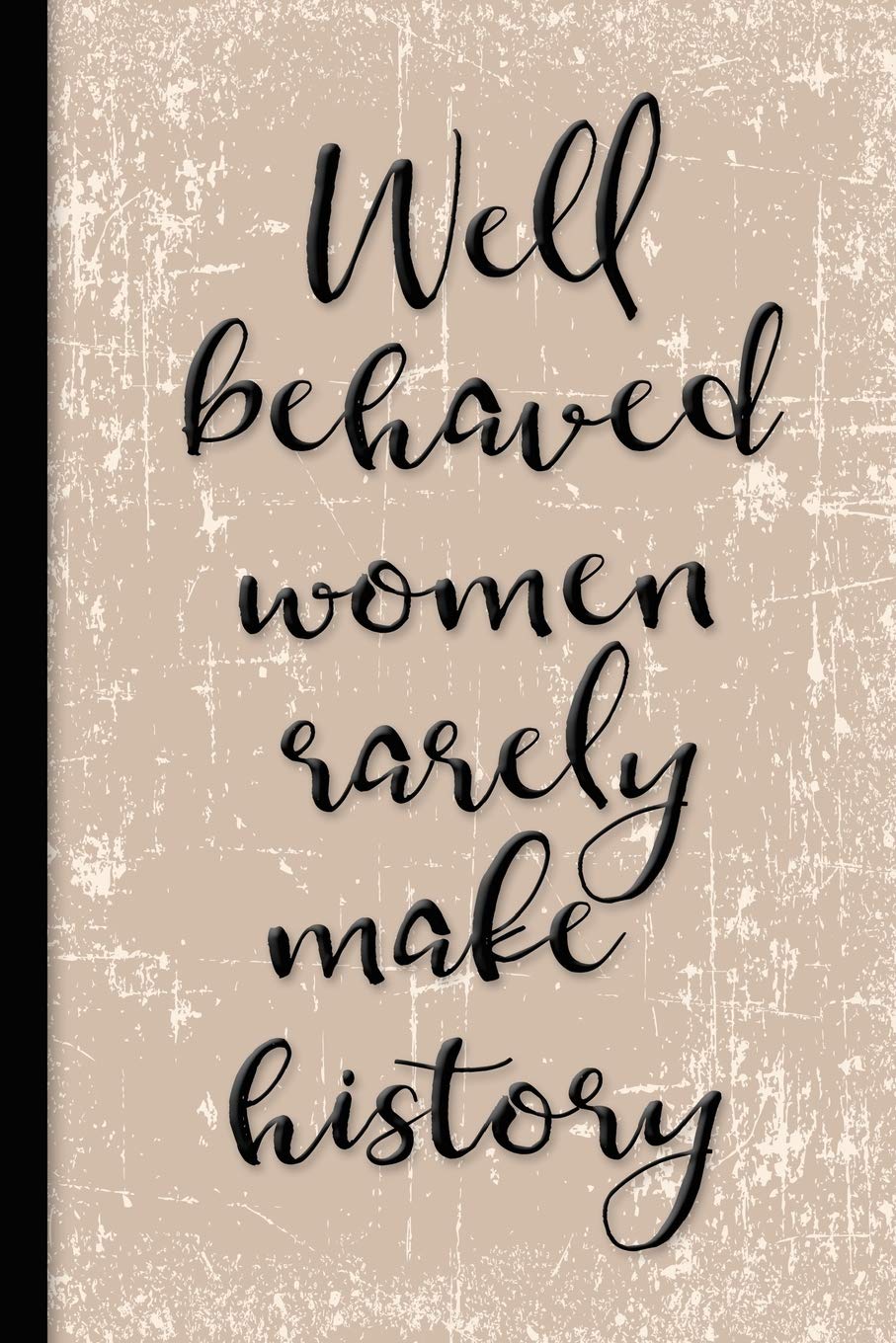 Product Image: Well Behaved Women Rarely Make History: Ladies Notebook