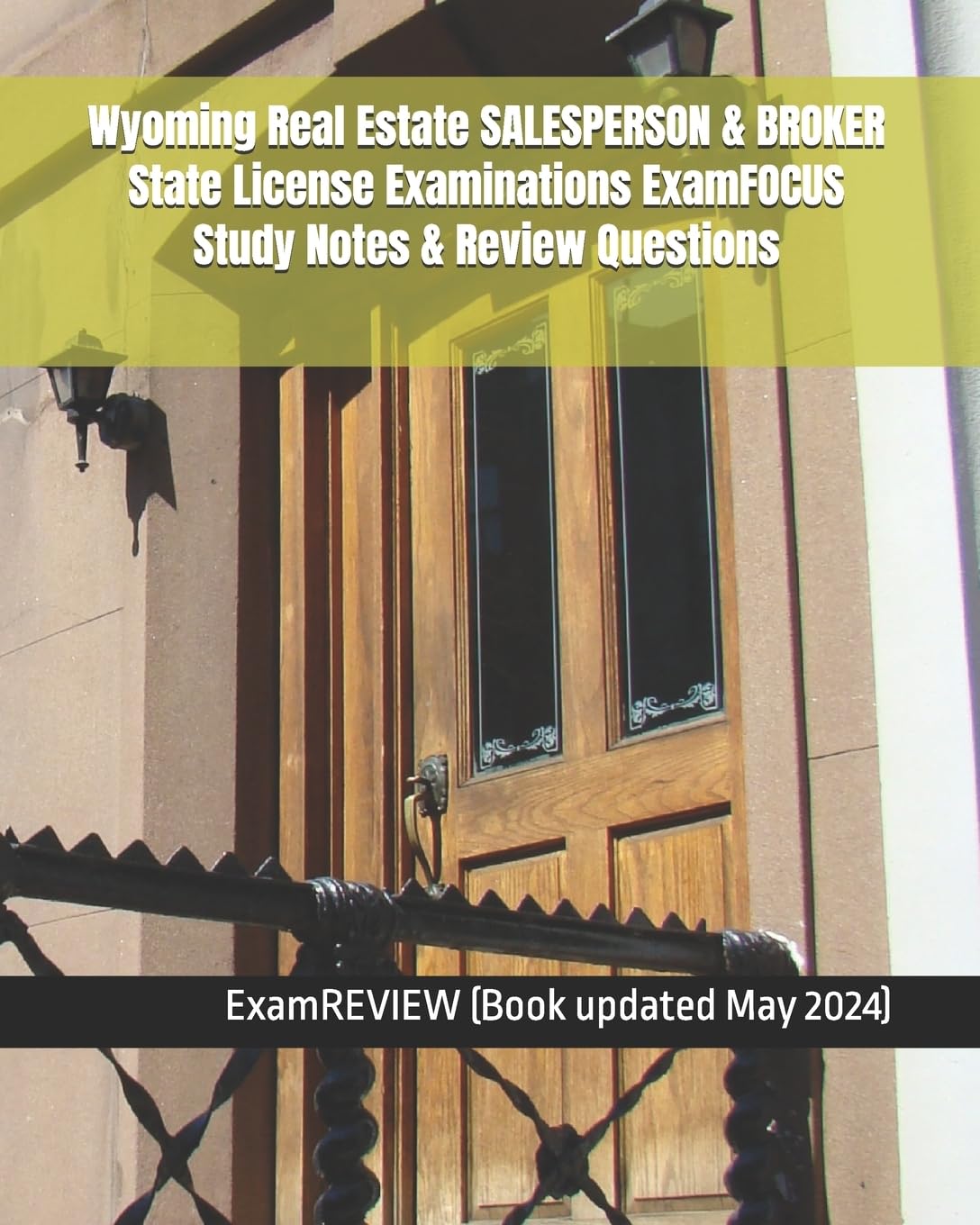 Wyoming Real Estate SALESPERSON & BROKER State License Examinations ExamFOCUS Study Notes & Review Questions Study Guides