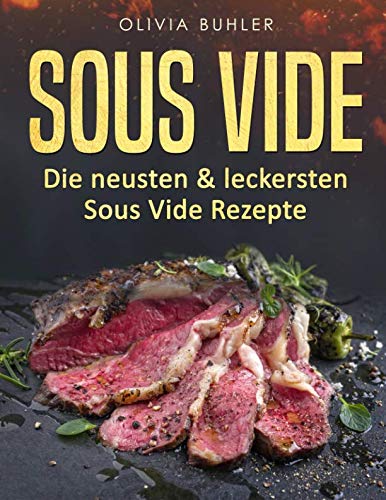 Sous Vide: Die neusten & leckersten Sous Vide Rezepte Business & Technology