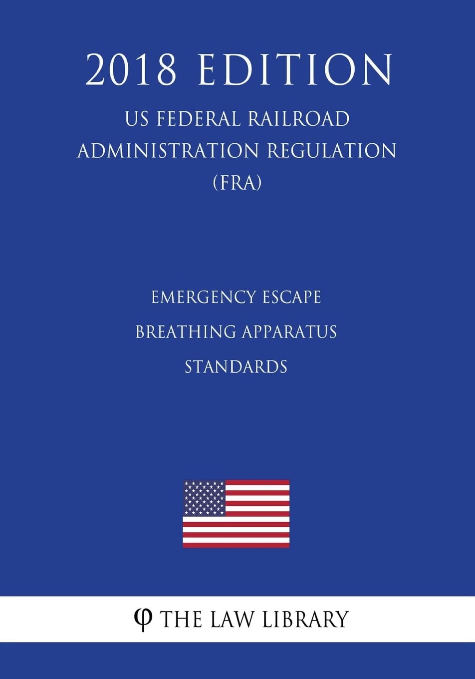 Emergency Escape Breathing Apparatus Standards (US Federal Railroad Administration Regulation) (FRA) (2018 Edition) Law