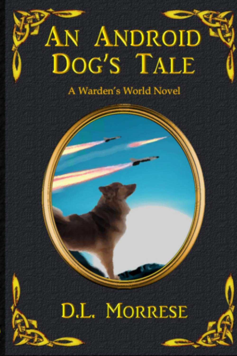 An Android Dog's Tale (Warden's World, Band 1) Fantasy & Sci-Fi