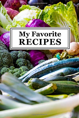 My Favorite Recipes: Blank Recipe Cookbook - Quickly and Easily Capture Your Best Dishes in Complete Detail - Fill It In and Preserve Family Favorites ... Personalize - From The Garden - Glossy Finish Cooking & Enjoying