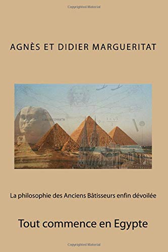La philosophie des Anciens Bâtisseurs enfin dévoilée: Tout commence en Egypte book