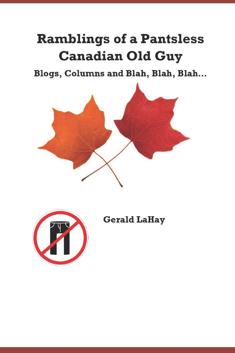 Ramblings of a Pantsless Canadian Old Guy: Blogs, Columns and Blah Blah Blah.... Memories