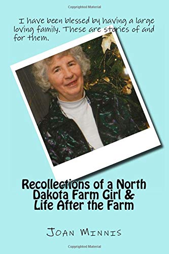 Recollections of a North Dakota Farm Girl: & Life After the Farm Memories