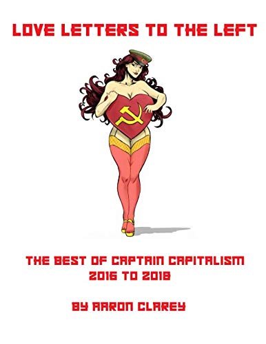 Love Letters to the Left: The Best of Captain Capitalism 2016-2018 Philosophy