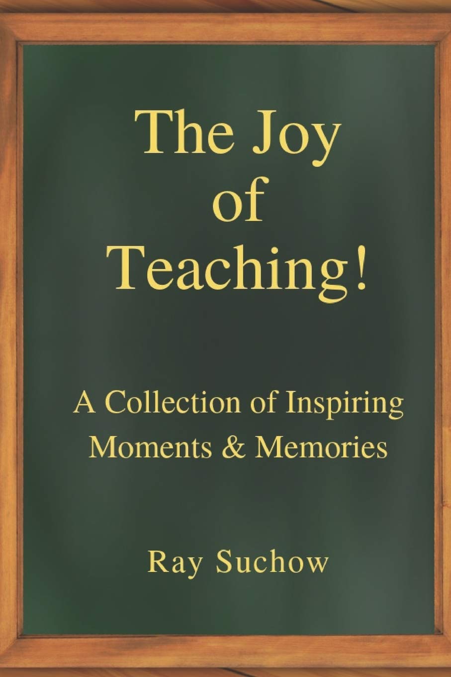 The Joy of Teaching!: A Collection of Inspiring Moments & Memories Books