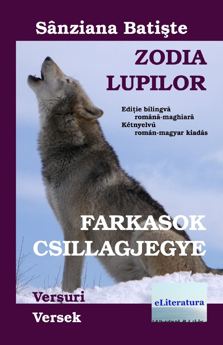Zodia Lupilor : Farkasok csillagjegye. Editie bilingva romana-maghiara: Versuri : Versek Poetry