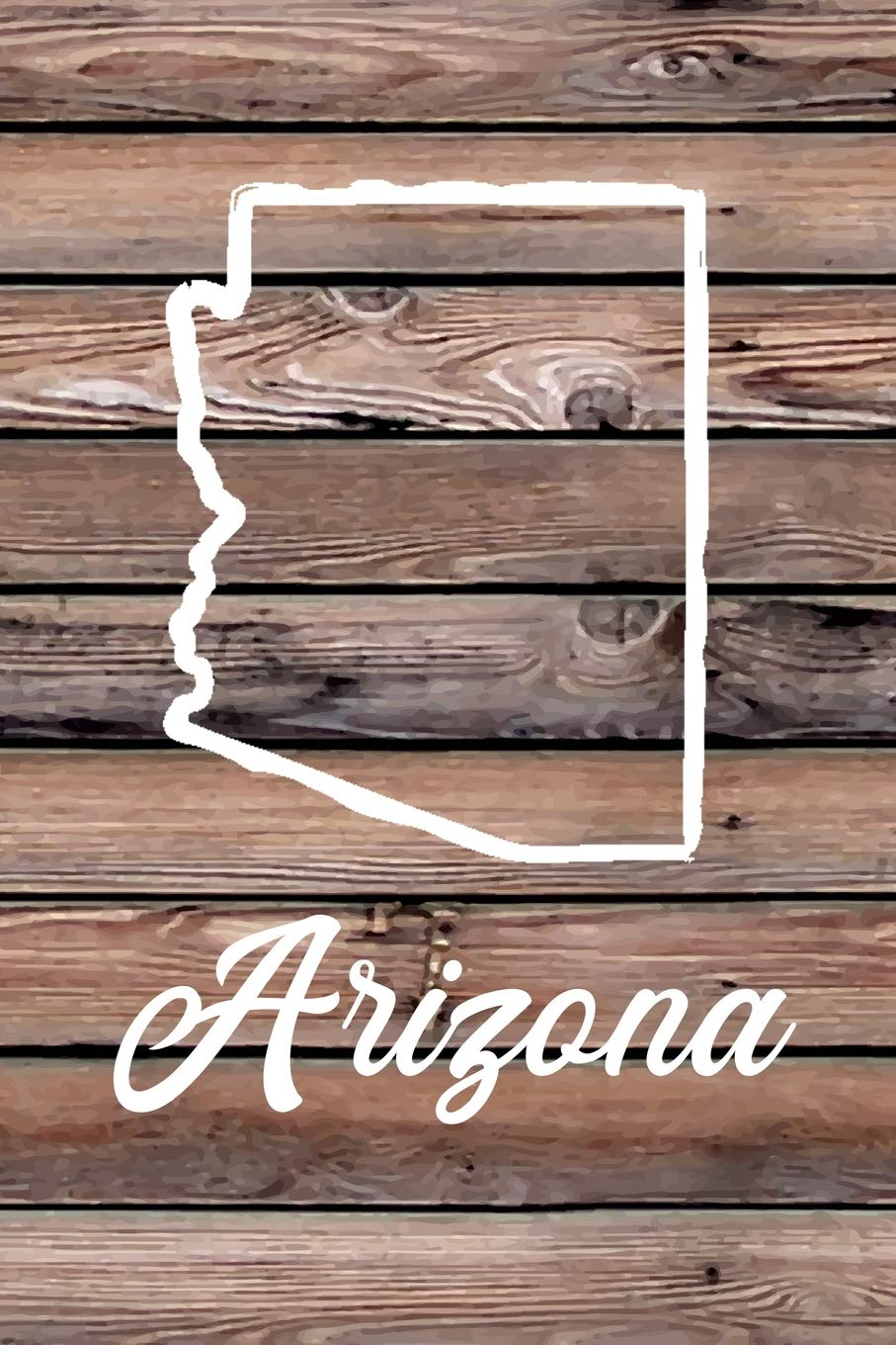 Arizona: Blank Lined Journal for anyone that loves Arizona, the outdoors and nature! Leisure & Fun