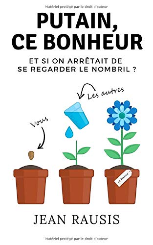 Putain, ce bonheur: Et si on arrêtait de se regarder le nombril ? book
