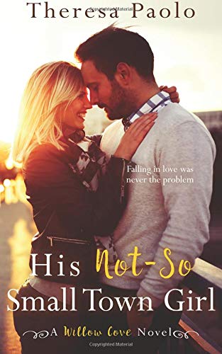 His Not-So Small Town Girl (Willow Cove) Contemporary Romance