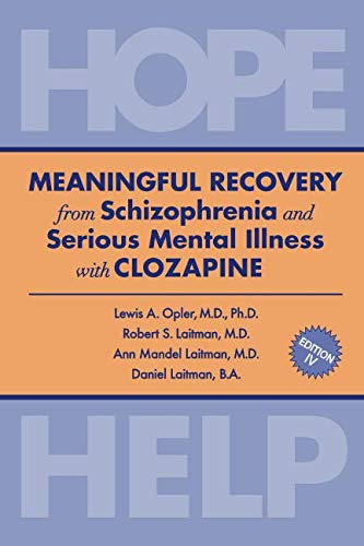 MEANINGFUL RECOVERY from Schizophrenia and Serious Mental Illness with Clozapine: Hope & Help Medicine