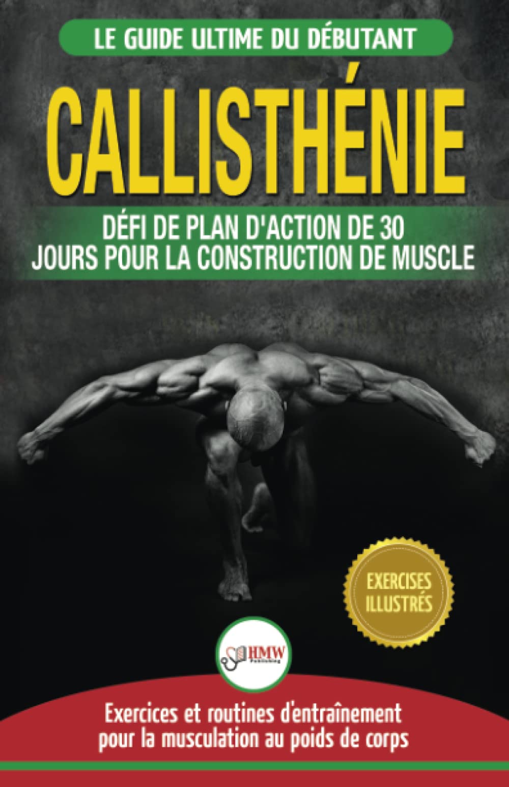 Callisthénie: Guide du Débutants pour la musculation au Poids du Corps - Le Défi et Plan d'Action 30 Jours "Dieu Grec" pour le renforcement musculaire (Livre en Français / Calisthenics French Book) Leisure & Fun