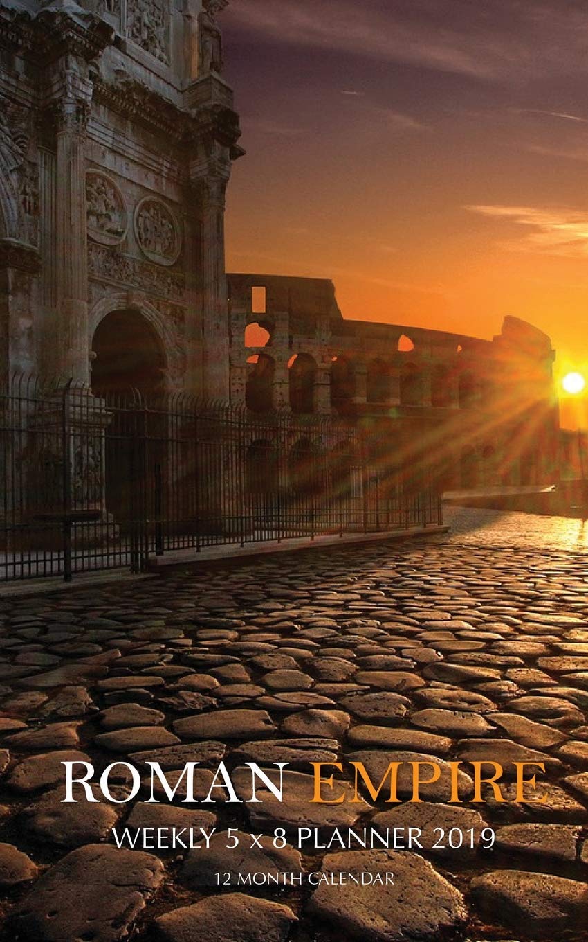 Roman Empire Weekly 5 x 8 Planner 2019: 12 Month Calendar Politics & History