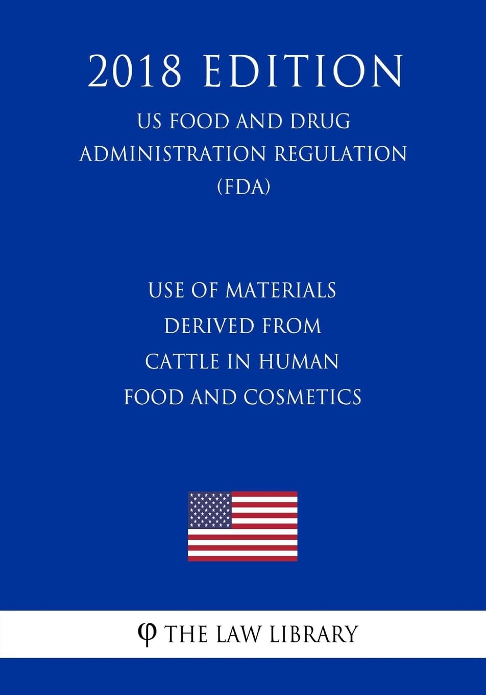 Use of Materials Derived From Cattle in Human Food and Cosmetics (US Food and Drug Administration Regulation) (FDA) (2018 Edition) Law