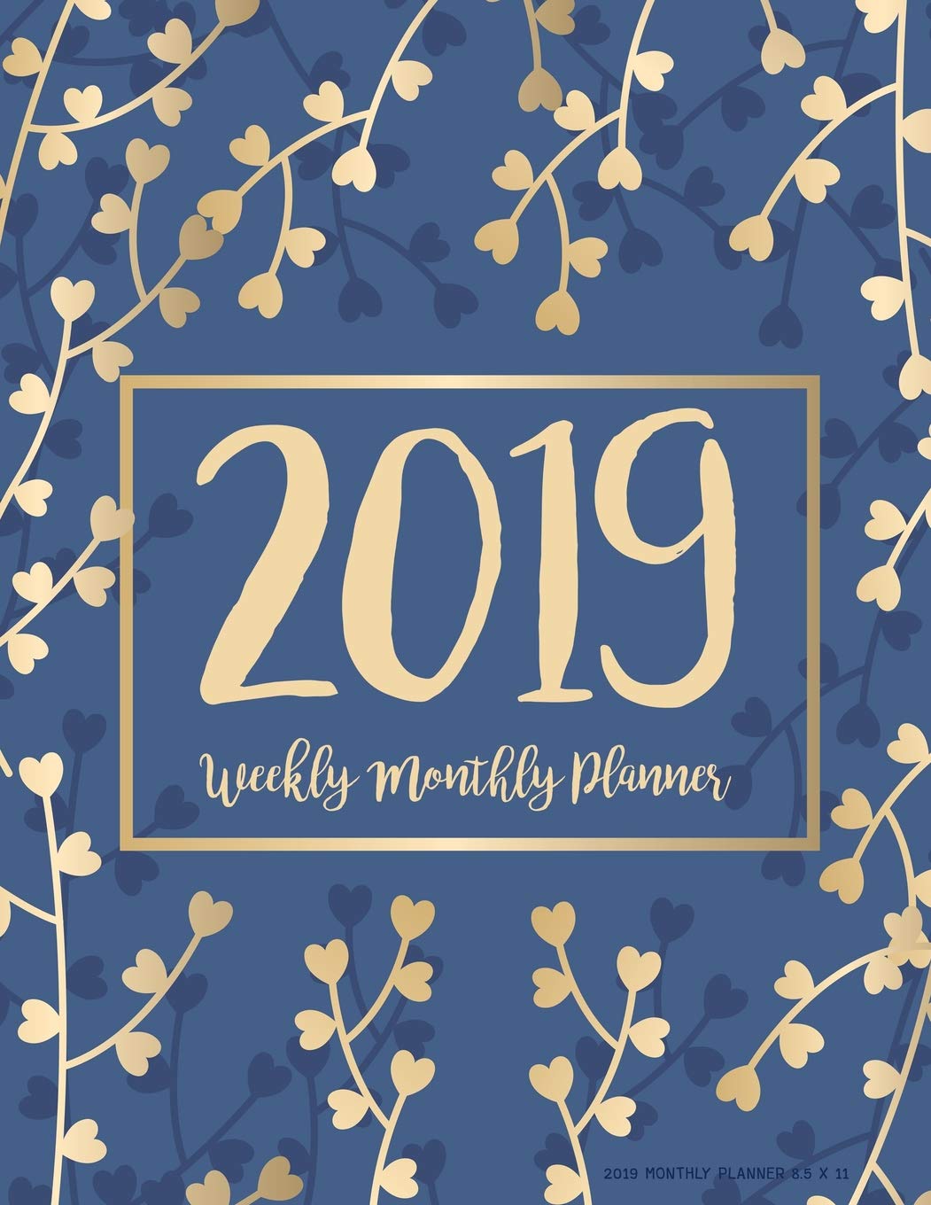 2019 Monthly Planner 8.5 x 11: Daily Weekly Monthly Calendar Planner | For Academic Agenda Schedule Organizer Logbook and Journal Notebook Planners ... Gold Floral (daily planner 2018-2019, Band 9) Books