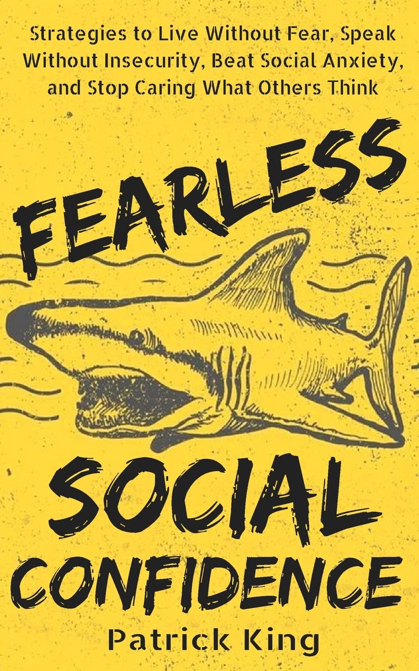 Fearless Social Confidence: Strategies to Live Without Insecurity, Speak Without Fear, Beat Social Anxiety, and Stop Caring What Others Think Lifestyle
