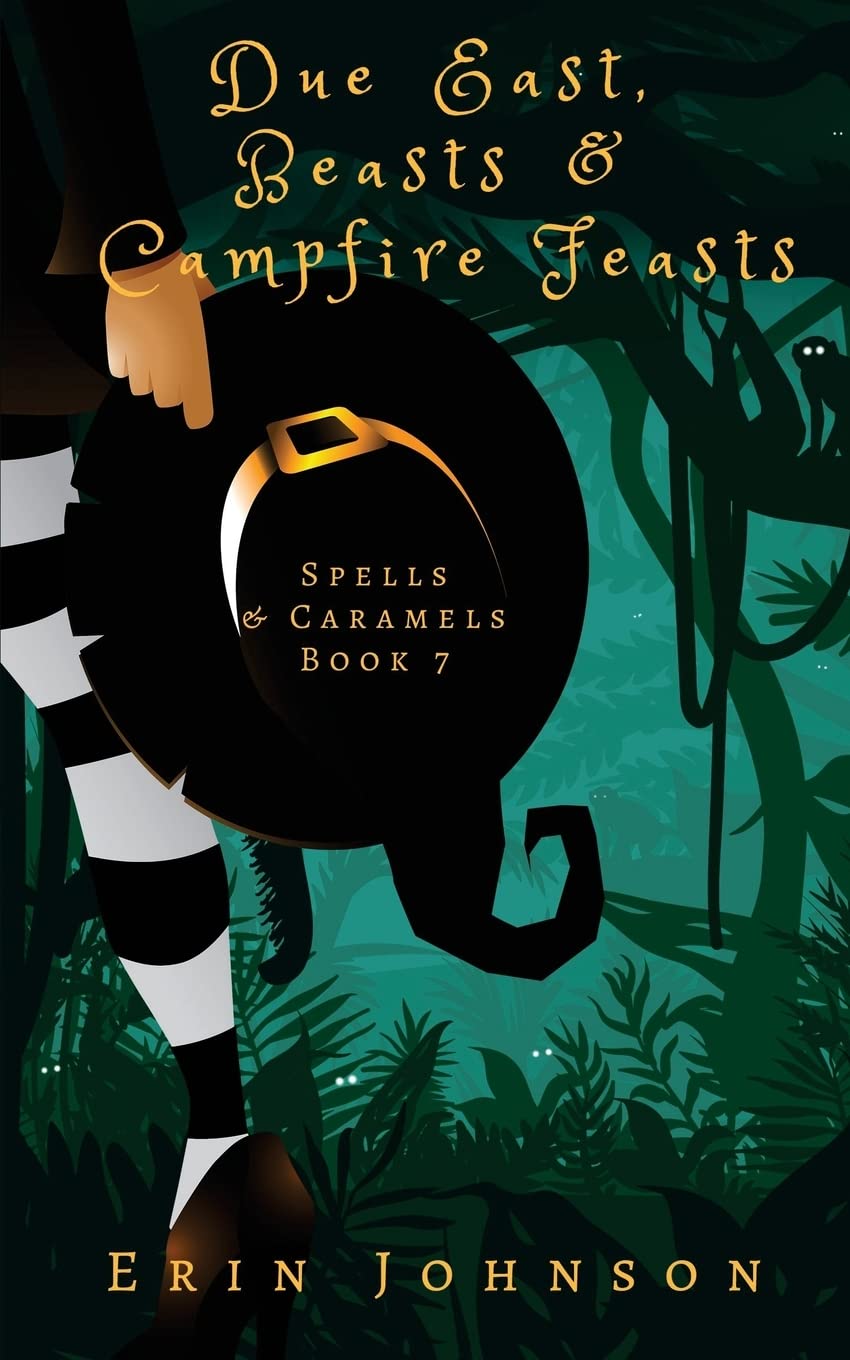 Due East, Beasts & Campfire Feasts: A Cozy Witch Mystery (Spells & Caramels, Band 7) Cosy Mystery & Humour