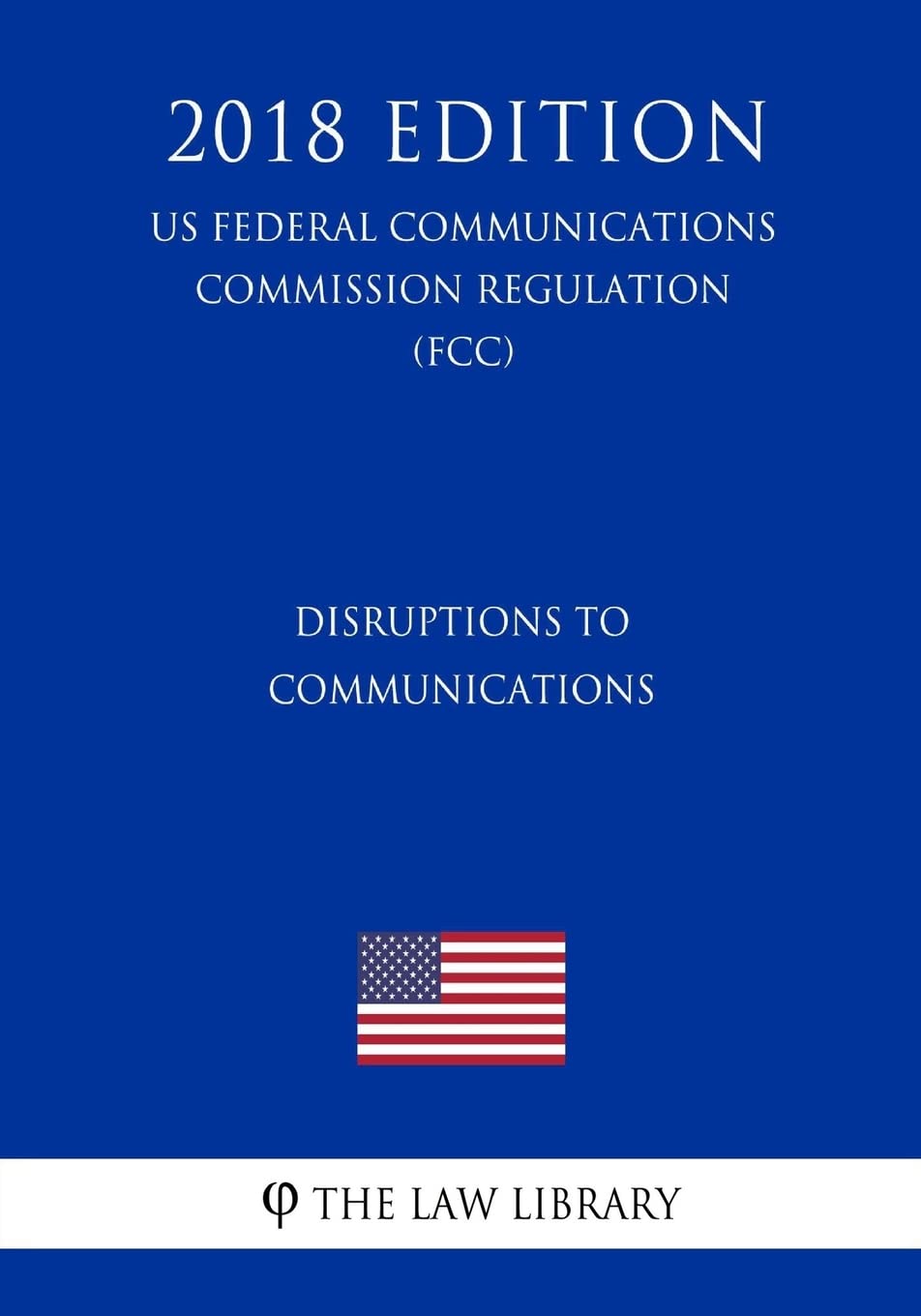 Disruptions to Communications (US Federal Communications Commission Regulation) (FCC) (2018 Edition) Law