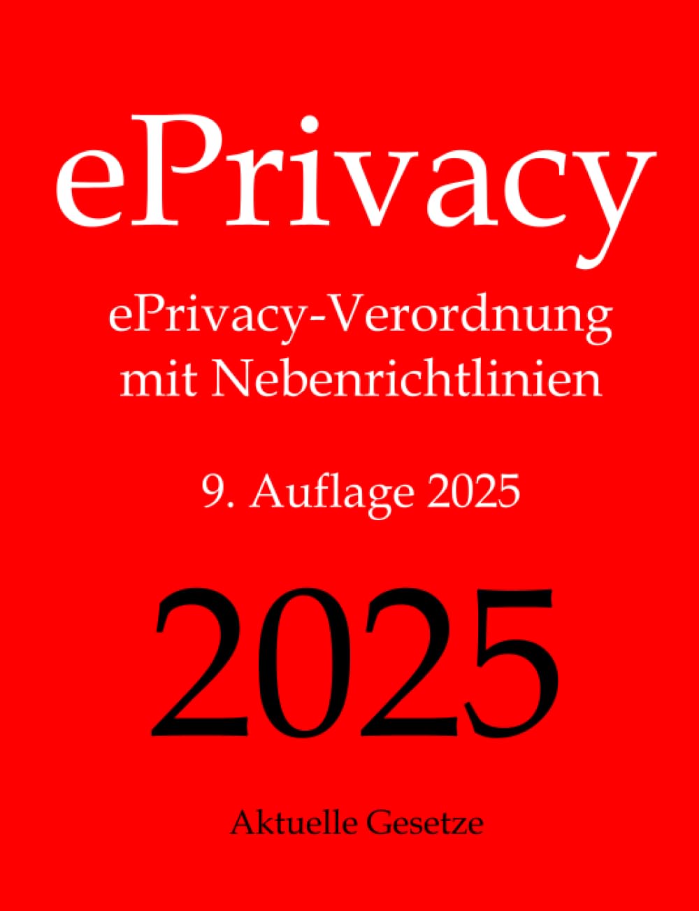 ePrivacy, ePrivacy-Verordnung mit Nebenrichtlinien, 9. Auflage 2025, Aktuelle Gesetze: ePrivacy-Verordnung mit Nebenrichtlinien Law