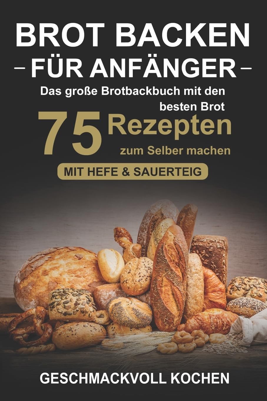 Brot backen für Anfänger: Das große Brotbackbuch mit den 75 besten Brot Rezepten zum Selber machen - Mit Hefe & Sauerteig - einfach & gesund (Inkl. Pizzateig, Low Carb backen Kochbuch) Computer Science