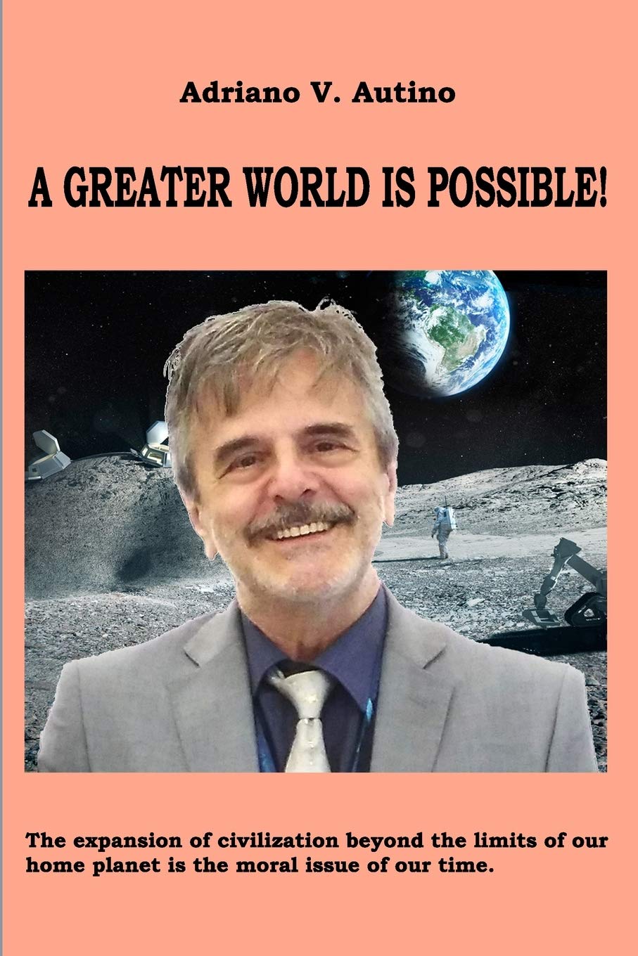 A greater world is possible: The expansion of civilization beyond the limits of our home planet is the moral issue of our time Philosophy