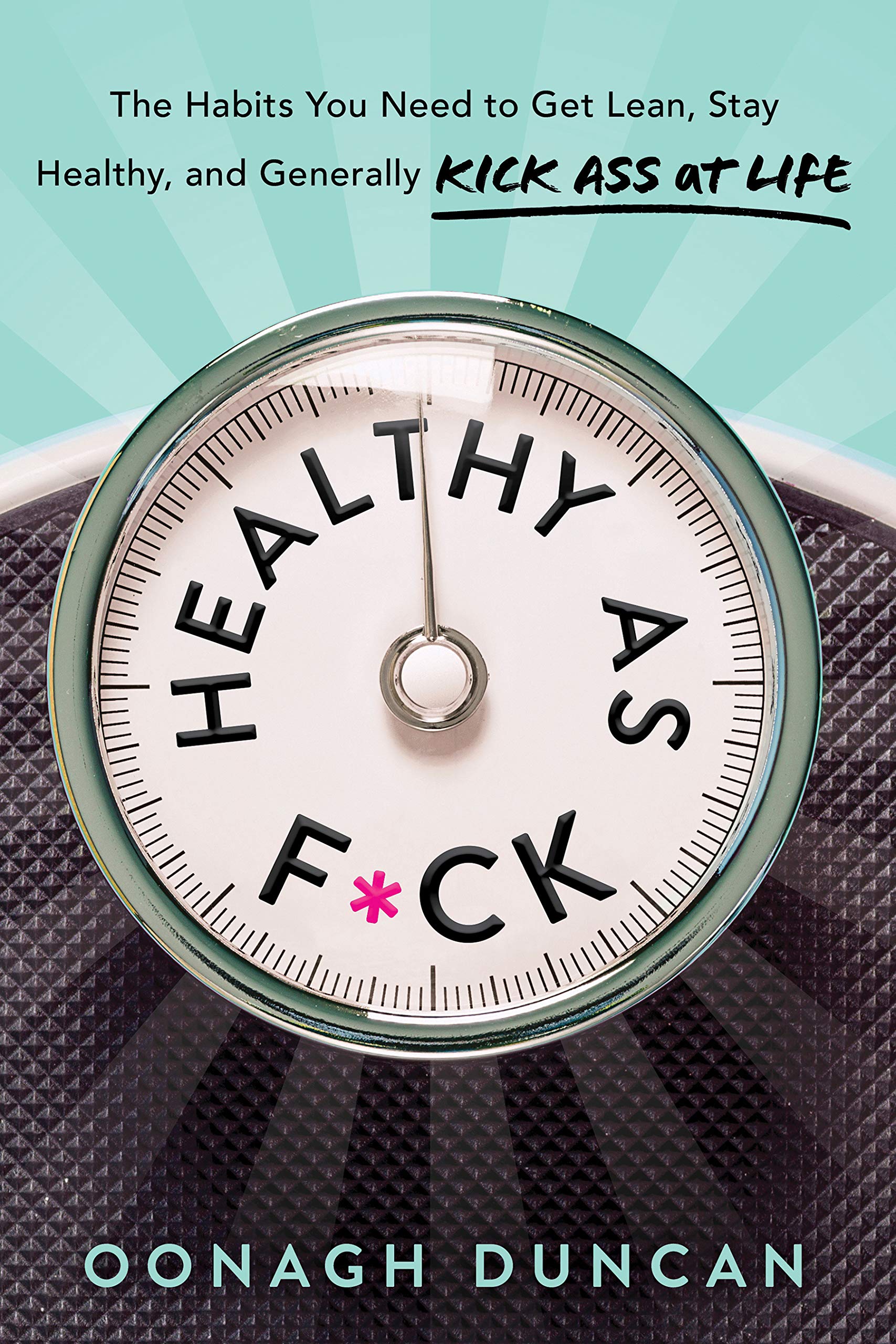 Healthy As F*ck: The Habits You Need to Get Lean, Stay Healthy, and Kick Ass at Life Business, Finance & Career