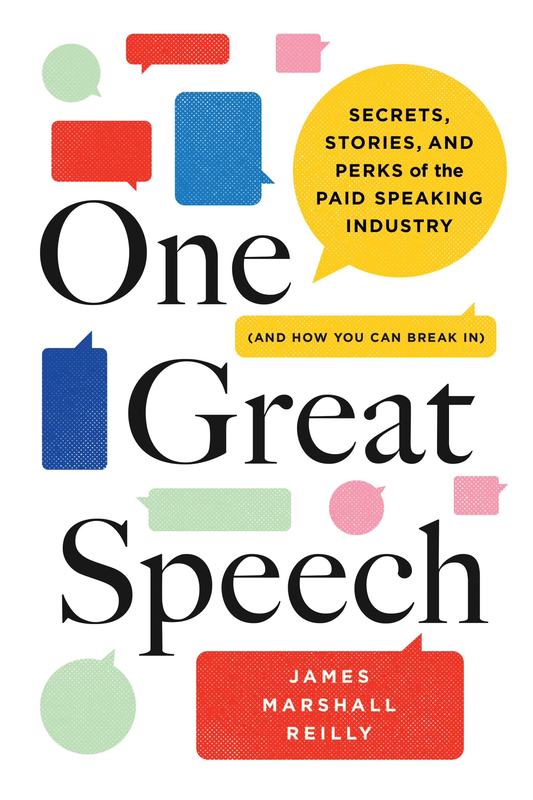 One Great Speech: Secrets, Stories, and Perks of the Paid Speaking Industry (and How You Can Break In) Business, Finance & Career