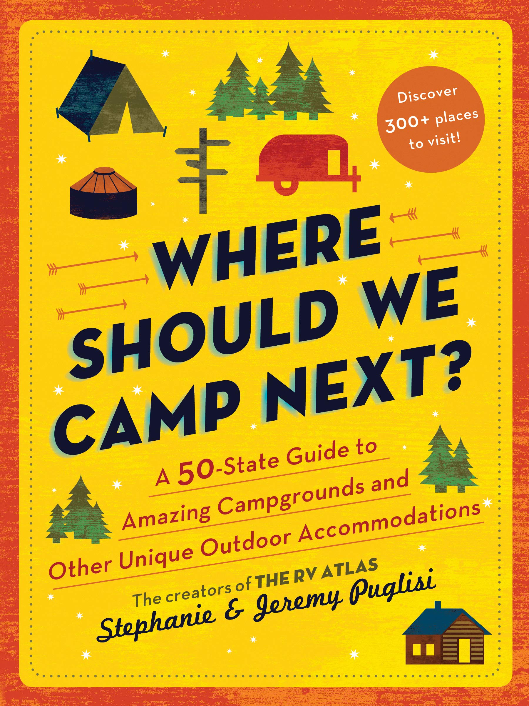 Where Should We Camp Next?: A 50-State Guide to Amazing Campgrounds and Other Unique Outdoor Accommodations Travel Guides