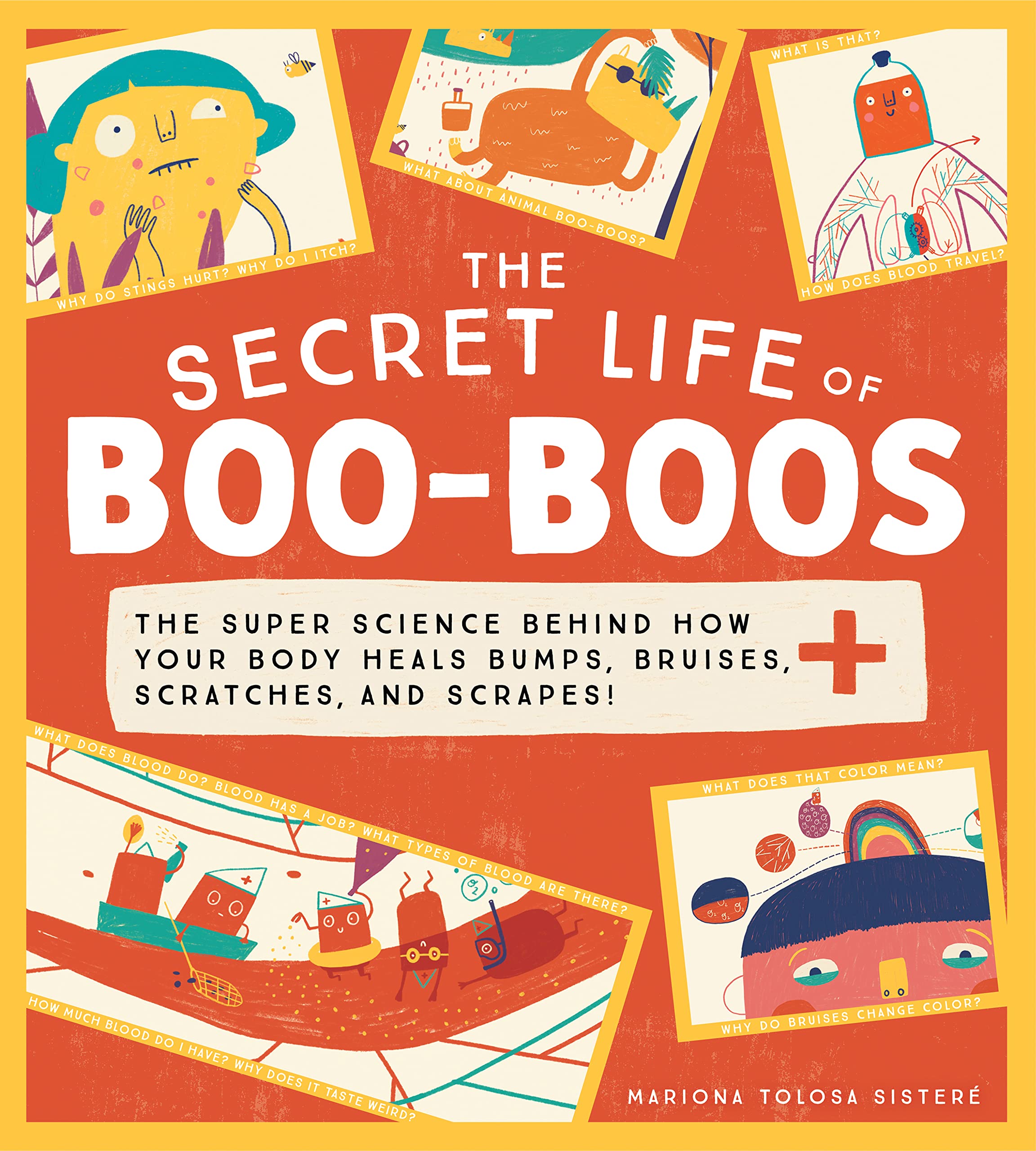 The Secret Life of Boo-Boos: The super science behind how your body heals bumps, bruises, scratches, and scrapes! Lifestyle