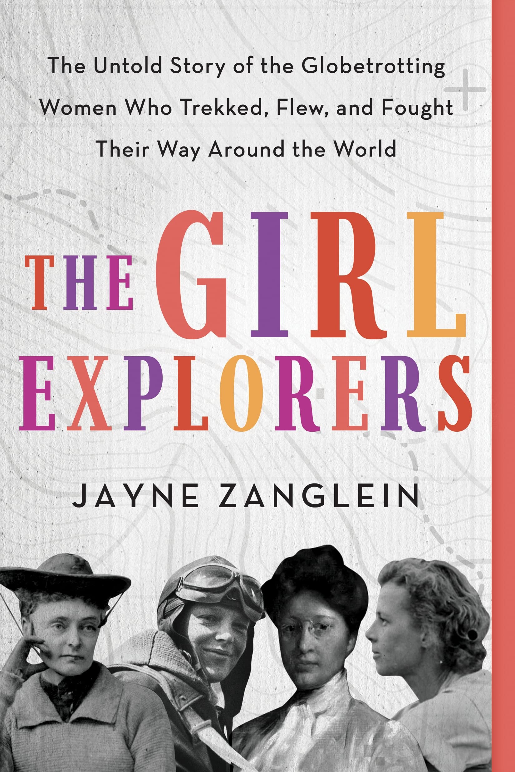 The Girl Explorers: The Untold Story of the Globetrotting Women Who Trekked, Flew, and Fought Their Way Around the World Books