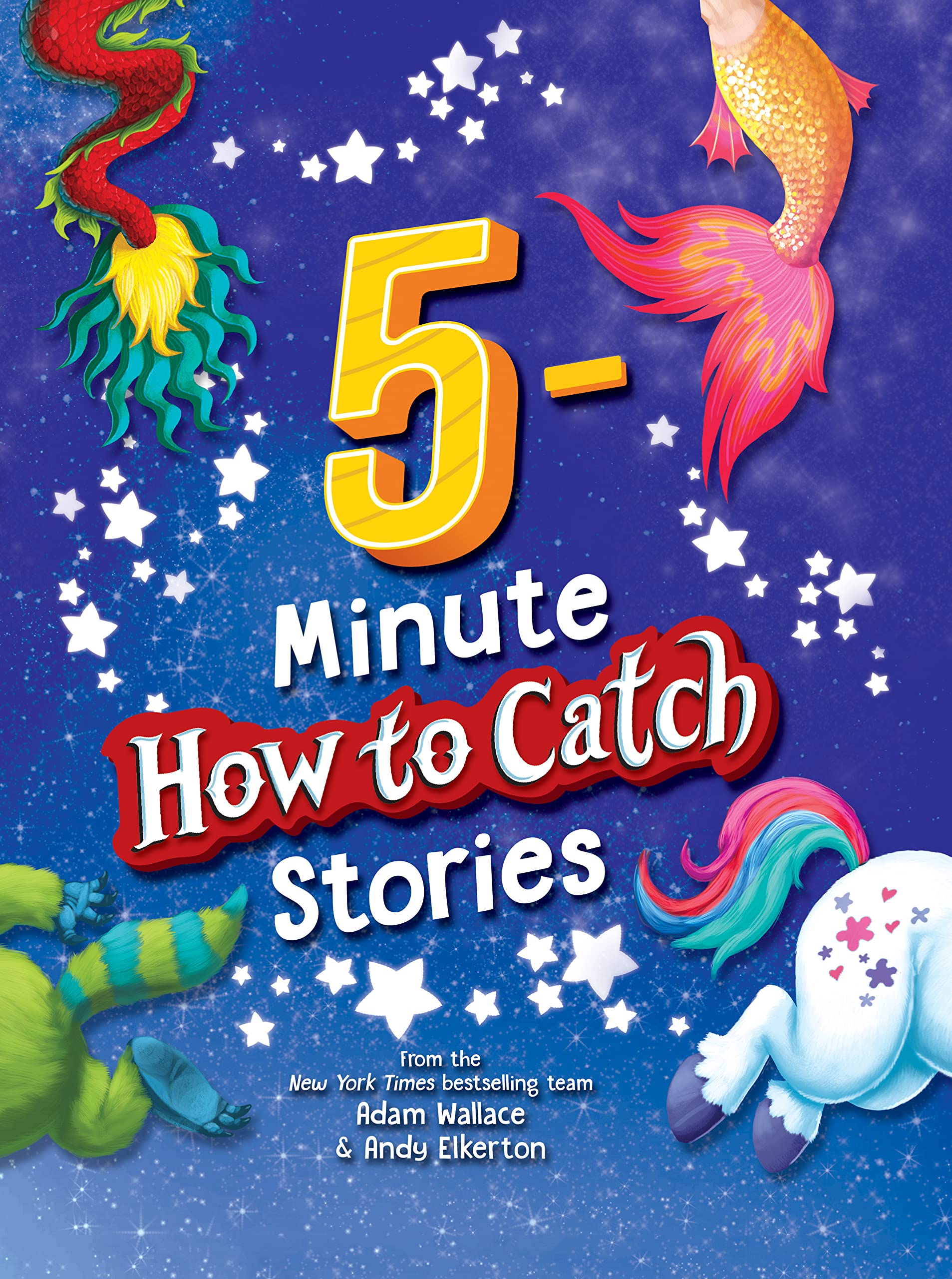 5-Minute How to Catch Stories: A Storybook Collection of 12 Amazing Adventures With Unicorns, Monsters, Elves, and More Magical Creatures! Novels & Short Stories